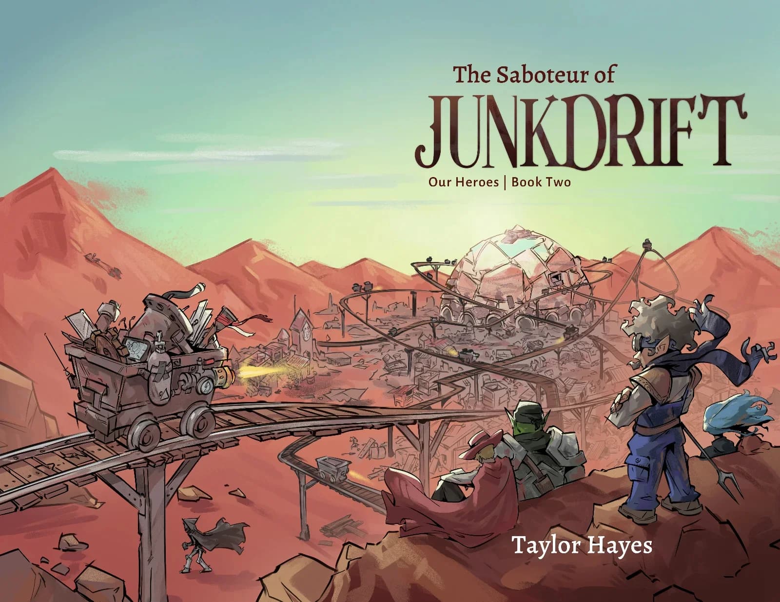 Book cover illustration for 'The Saboteur of Junkdrift: Our Heroes Book Two' by Taylor Hayes, depicting a post-apocalyptic desert scene with characters on a mine cart approaching a sprawling junkyard settlement